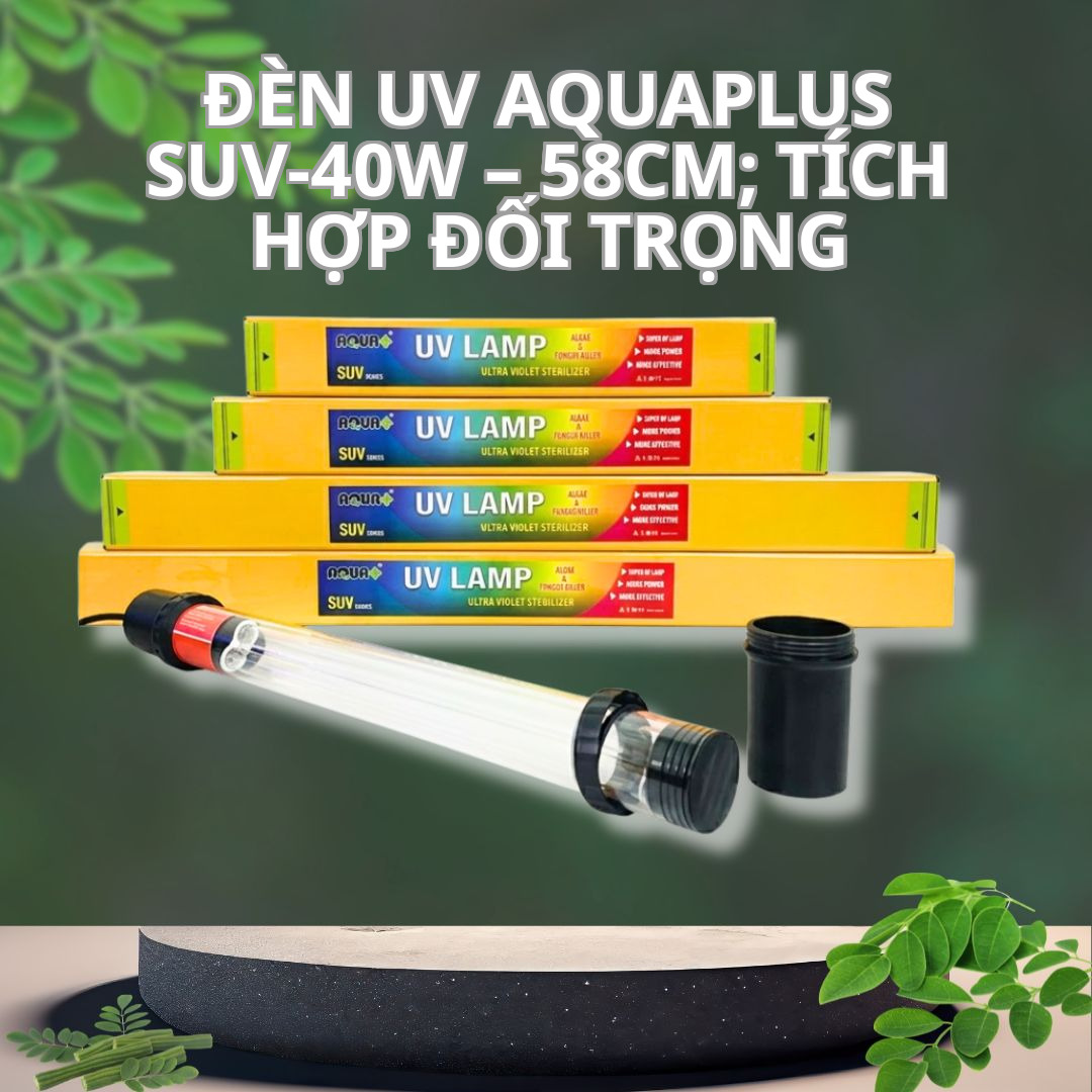 Đèn UV Aquaplus SUV-40W – 58cm; Tích Hợp Đối Trọng