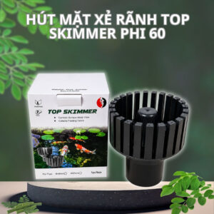Hút Mặt Xẻ Rãnh Top Skimmer Phi 60