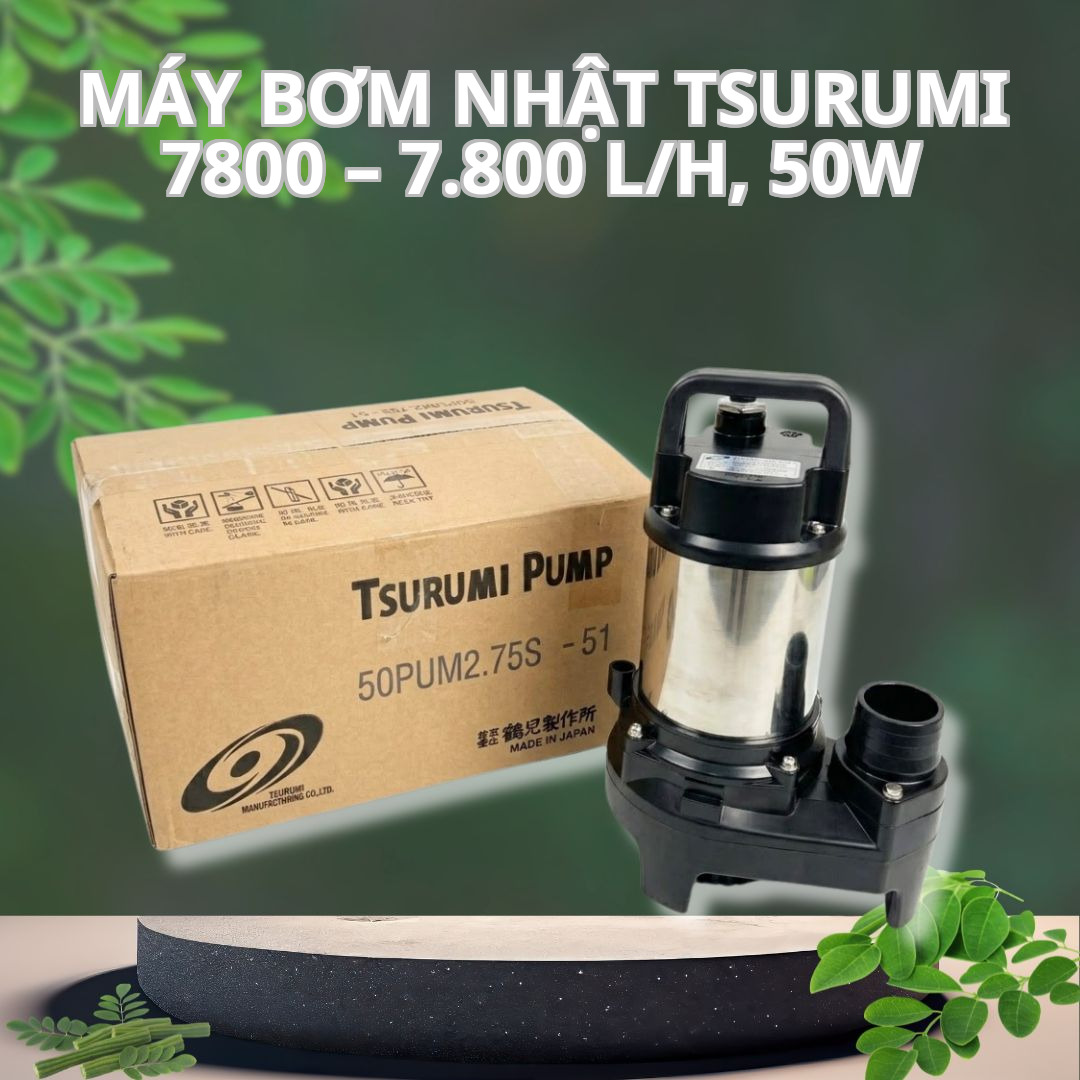 Máy Bơm Nhật Tsurumi 7800 – 7.800 L/h, 50W